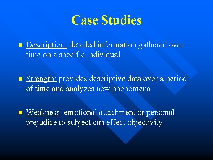Case Studies n Description: detailed information gathered over time on a specific individual n