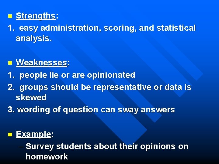 Strengths: 1. easy administration, scoring, and statistical analysis. n Weaknesses: 1. people lie or