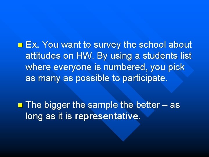 n Ex. You want to survey the school about attitudes on HW. By using