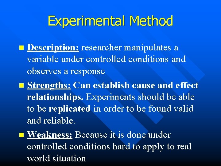 Experimental Method Description: researcher manipulates a variable under controlled conditions and observes a response
