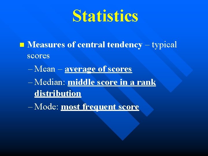 Statistics n Measures of central tendency – typical scores – Mean – average of