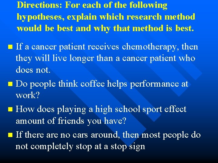 Directions: For each of the following hypotheses, explain which research method would be best