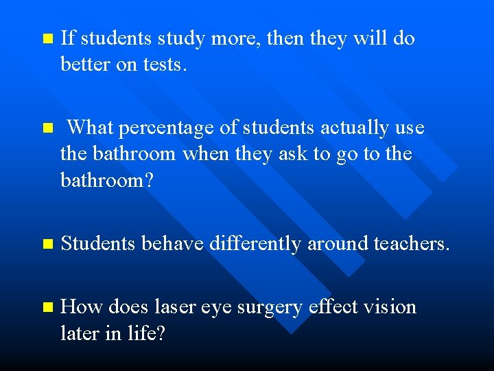 n If students study more, then they will do better on tests. n What