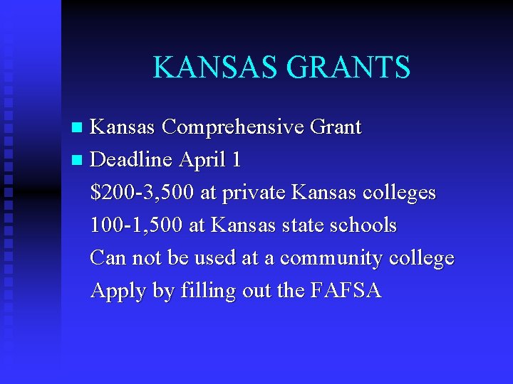 KANSAS GRANTS Kansas Comprehensive Grant n Deadline April 1 $200 -3, 500 at private