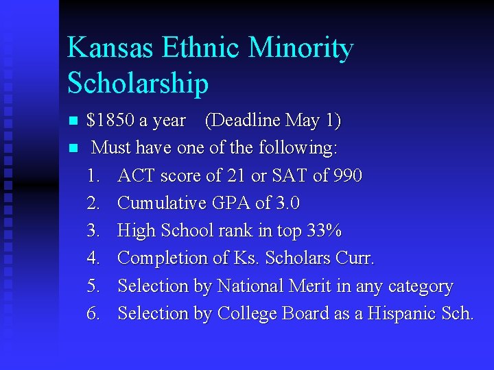 Kansas Ethnic Minority Scholarship n n $1850 a year (Deadline May 1) Must have