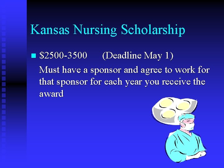 Kansas Nursing Scholarship n $2500 -3500 (Deadline May 1) Must have a sponsor and