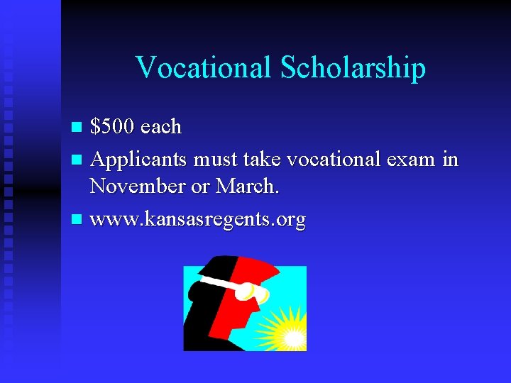 Vocational Scholarship $500 each n Applicants must take vocational exam in November or March.