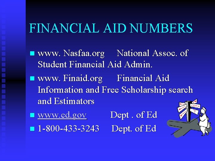FINANCIAL AID NUMBERS www. Nasfaa. org National Assoc. of Student Financial Aid Admin. n