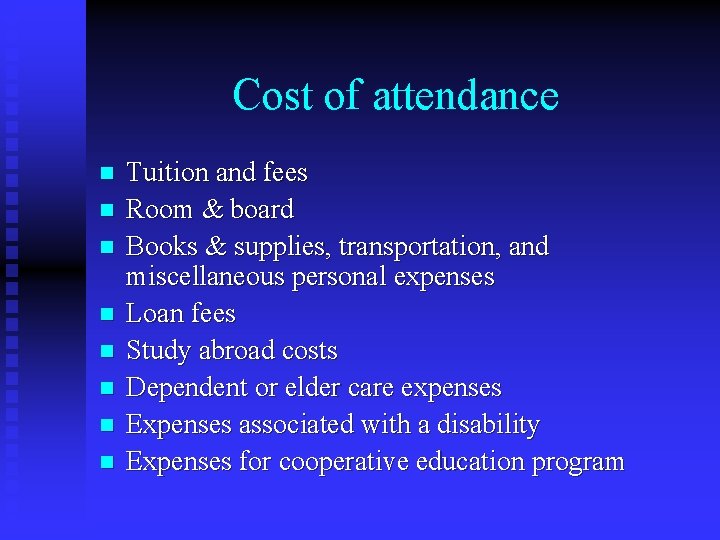 Cost of attendance n n n n Tuition and fees Room & board Books