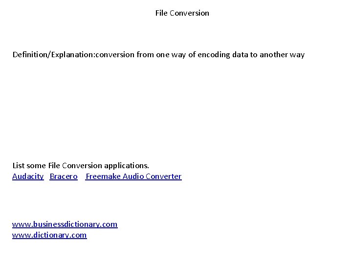 File Conversion Definition/Explanation: conversion from one way of encoding data to another way List File Conversion Definition/Explanation: conversion from one way of encoding data to another way List