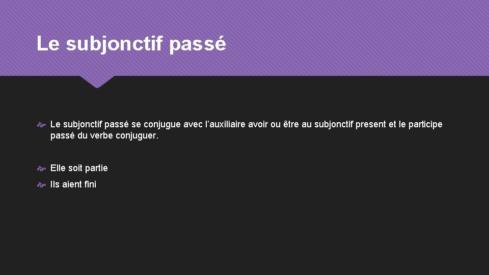 Le subjonctif passé se conjugue avec l’auxiliaire avoir ou être au subjonctif present et