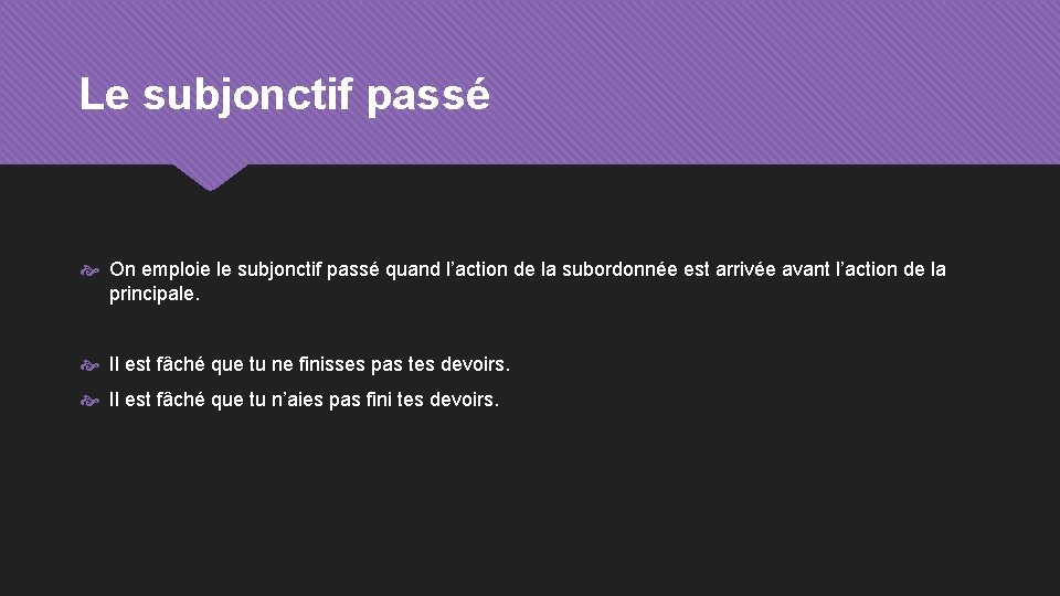 Le subjonctif passé On emploie le subjonctif passé quand l’action de la subordonnée est