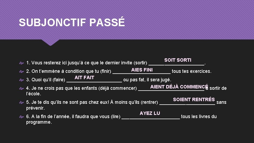 SUBJONCTIF PASSÉ SOIT SORTI 1. Vous resterez ici jusqu’à ce que le dernier invite