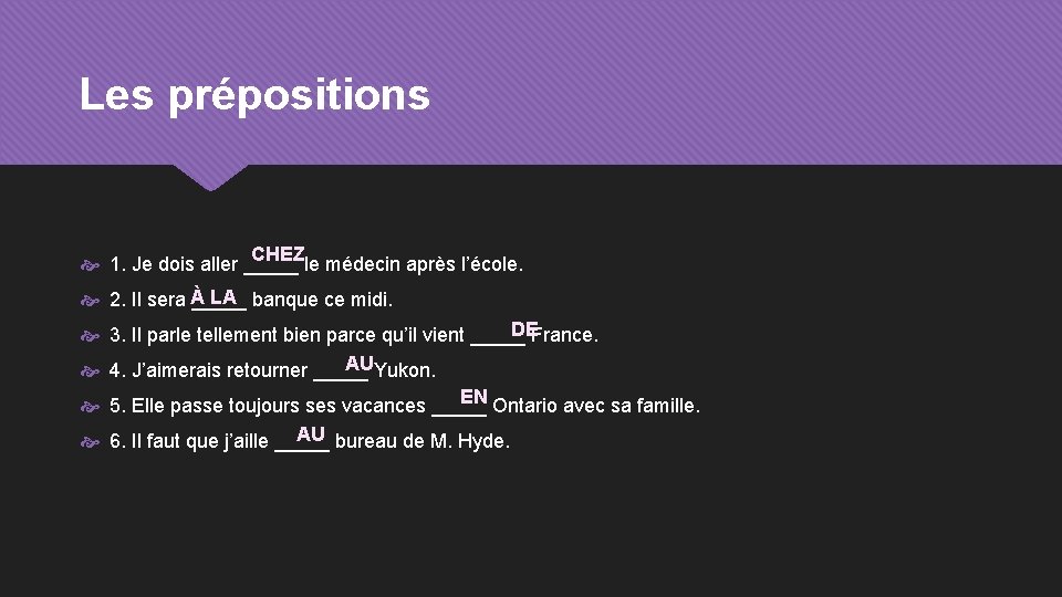 Les prépositions CHEZ 1. Je dois aller _____ le médecin après l’école. LA banque