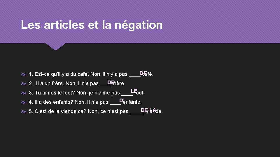 Les articles et la négation 1. Est-ce qu’il y a du café. Non, il
