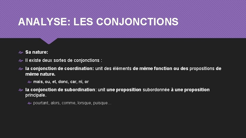 ANALYSE: LES CONJONCTIONS Sa nature: Il existe deux sortes de conjonctions : la conjonction