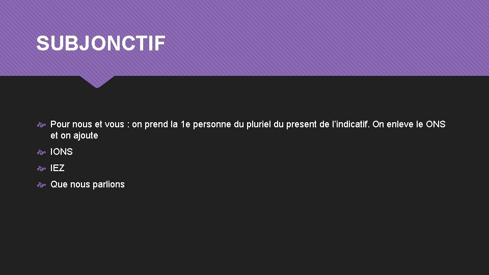 SUBJONCTIF Pour nous et vous : on prend la 1 e personne du pluriel