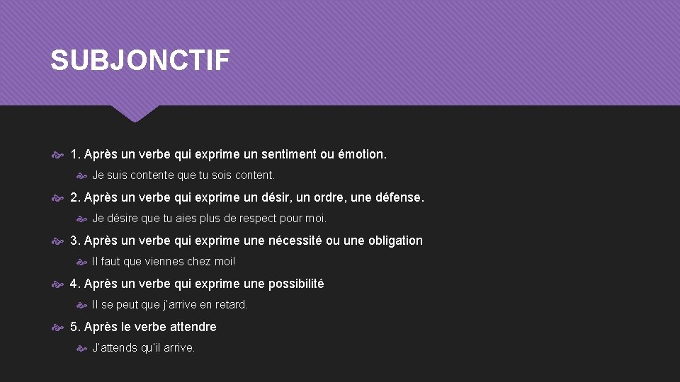 SUBJONCTIF 1. Après un verbe qui exprime un sentiment ou émotion. Je suis contente
