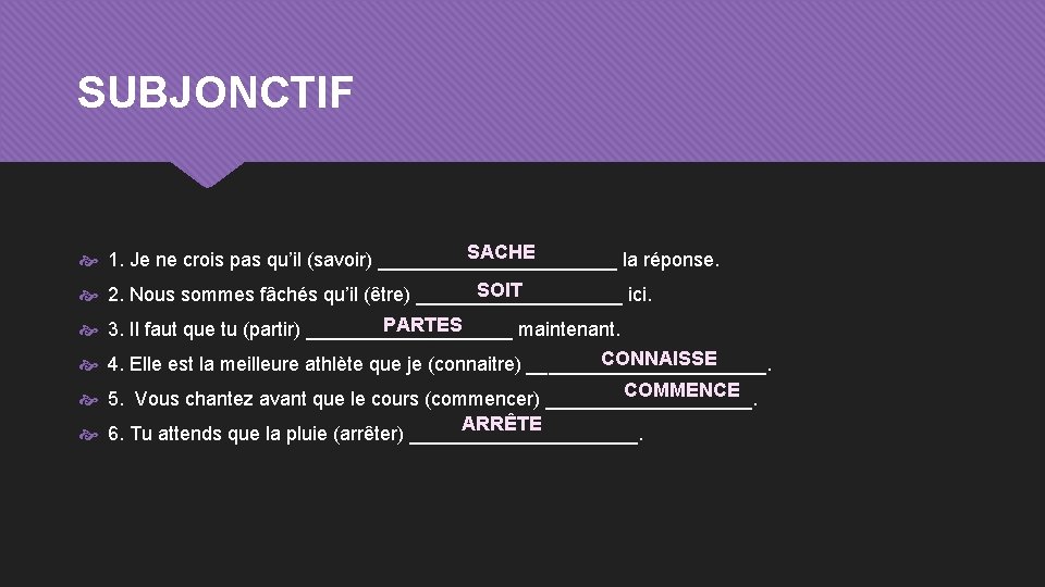 SUBJONCTIF SACHE 1. Je ne crois pas qu’il (savoir) ___________ la réponse. SOIT 2.