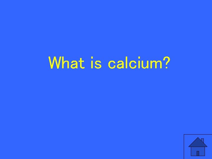 What is calcium? 71 