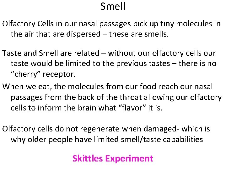 Smell Olfactory Cells in our nasal passages pick up tiny molecules in the air