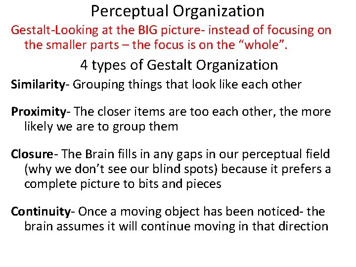 Perceptual Organization Gestalt-Looking at the BIG picture- instead of focusing on the smaller parts