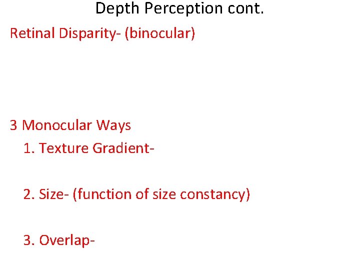 Depth Perception cont. Retinal Disparity- (binocular) 3 Monocular Ways 1. Texture Gradient 2. Size-