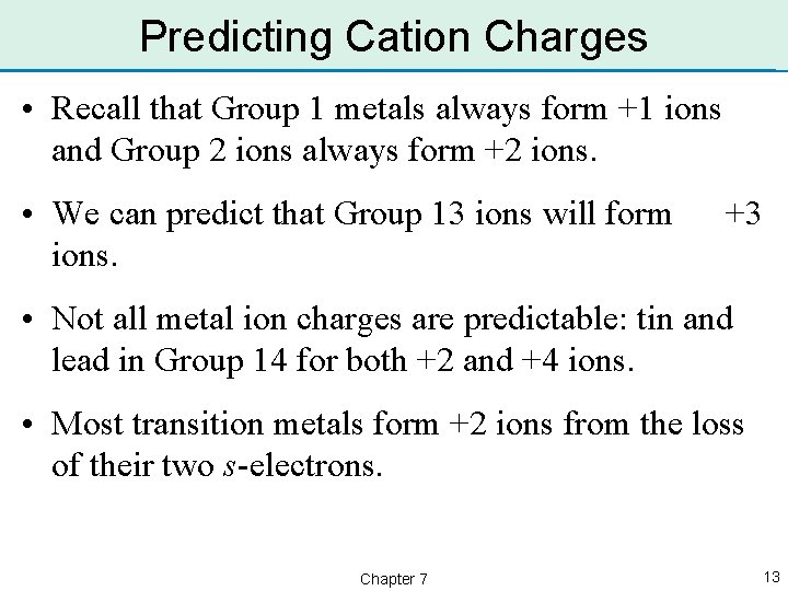 Predicting Cation Charges • Recall that Group 1 metals always form +1 ions and