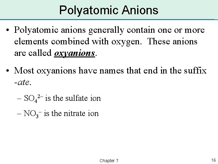 Polyatomic Anions • Polyatomic anions generally contain one or more elements combined with oxygen.