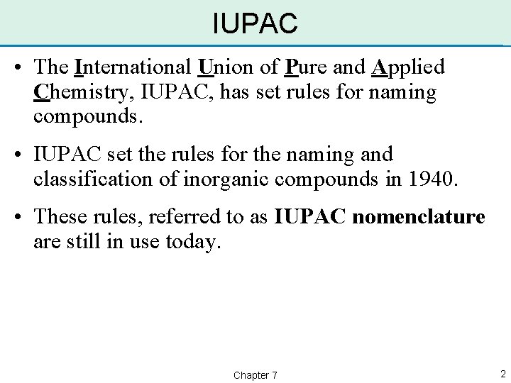 IUPAC • The International Union of Pure and Applied Chemistry, IUPAC, has set rules