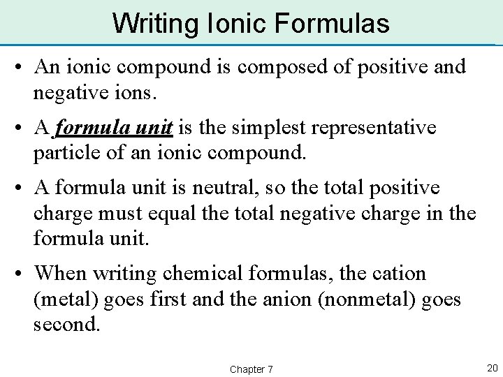 Writing Ionic Formulas • An ionic compound is composed of positive and negative ions.