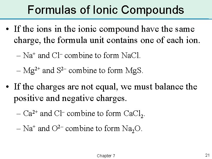 Formulas of Ionic Compounds • If the ions in the ionic compound have the