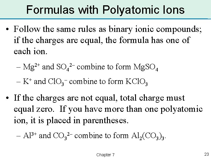 Formulas with Polyatomic Ions • Follow the same rules as binary ionic compounds; if