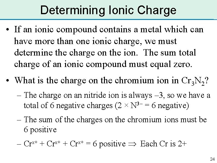 Determining Ionic Charge • If an ionic compound contains a metal which can have