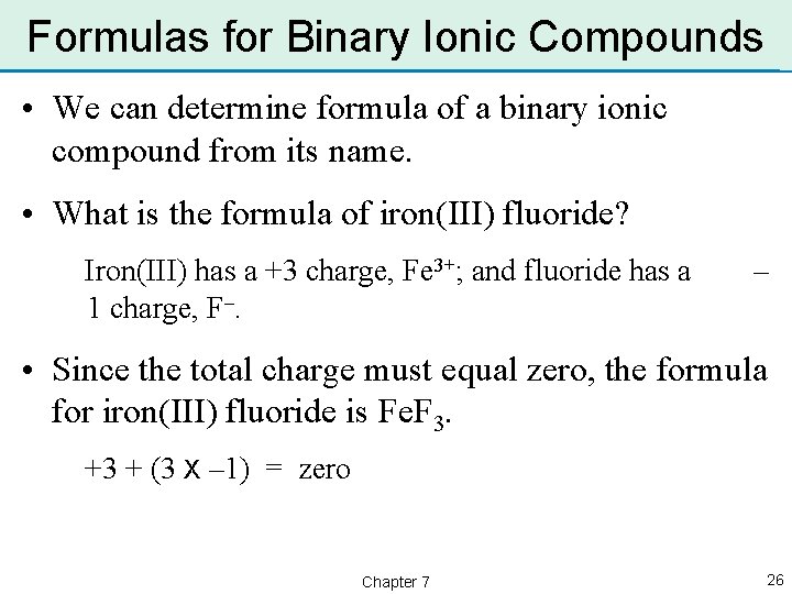 Formulas for Binary Ionic Compounds • We can determine formula of a binary ionic