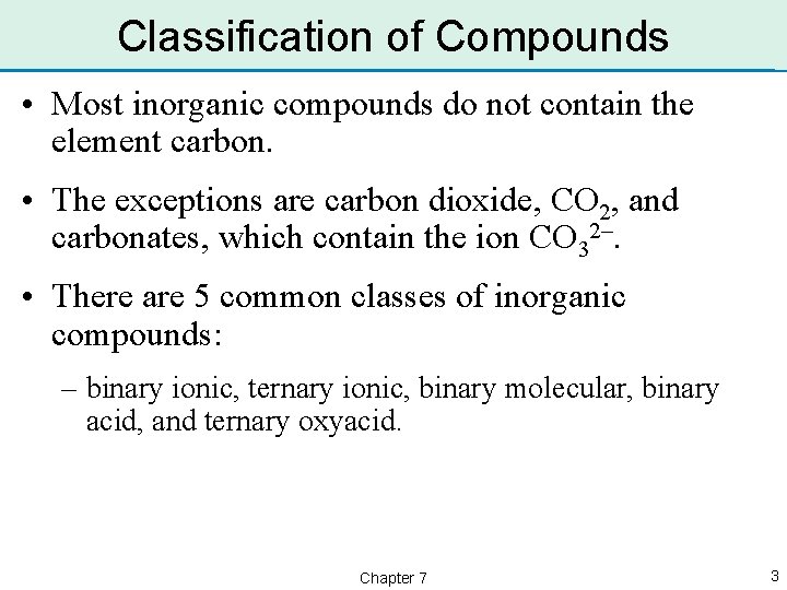 Classification of Compounds • Most inorganic compounds do not contain the element carbon. •