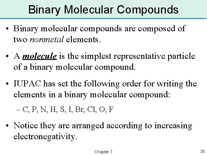 Binary Molecular Compounds • Binary molecular compounds are composed of two nonmetal elements. •