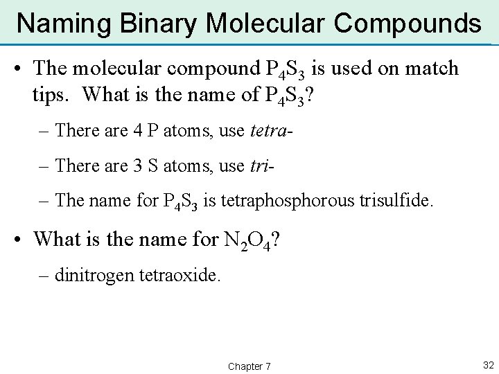 Naming Binary Molecular Compounds • The molecular compound P 4 S 3 is used