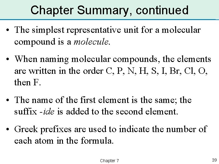 Chapter Summary, continued • The simplest representative unit for a molecular compound is a