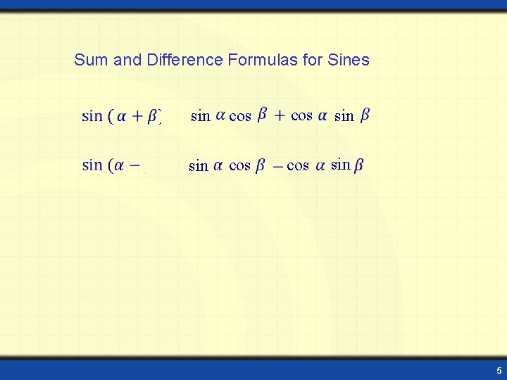 Sum and Difference Formulas for Sines sin cos cos sin 5 