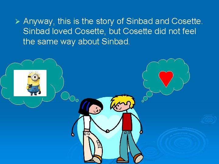 Ø Anyway, this is the story of Sinbad and Cosette. Sinbad loved Cosette, but