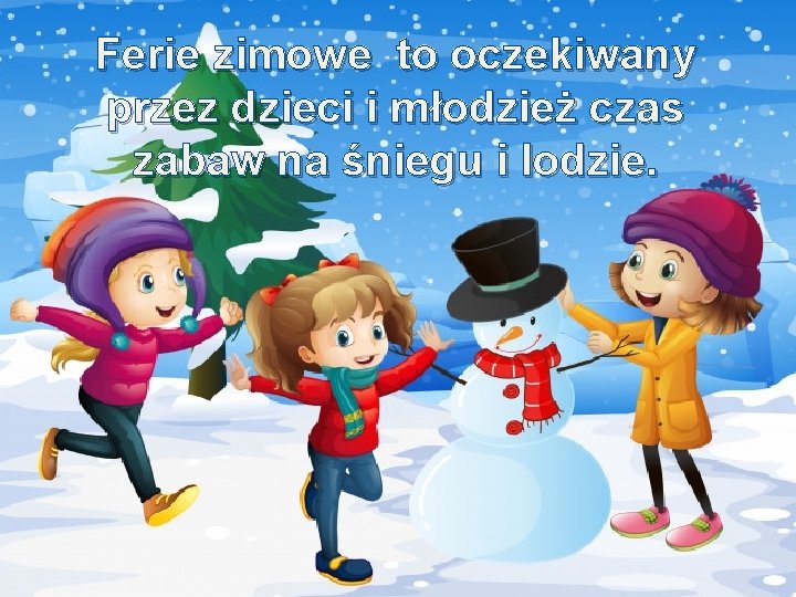 Ferie zimowe to oczekiwany przez dzieci i młodzież czas zabaw na śniegu i lodzie.