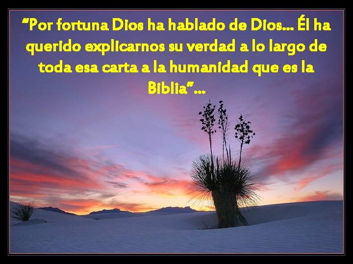 “Por fortuna Dios ha hablado de Dios. . . Él ha querido explicarnos su