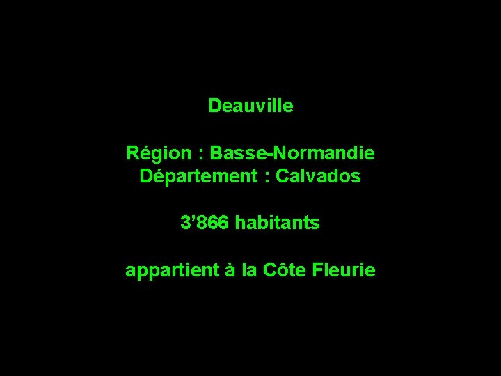 Deauville Région : Basse-Normandie Département : Calvados 3’ 866 habitants appartient à la Côte