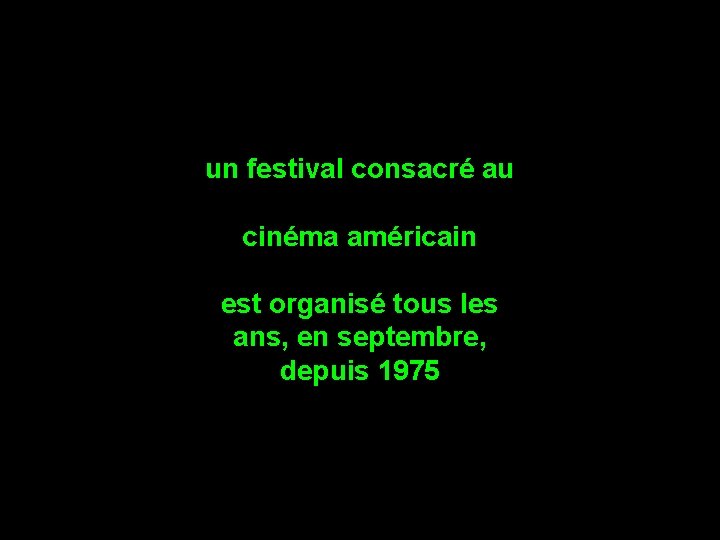 un festival consacré au cinéma américain est organisé tous les ans, en septembre, depuis