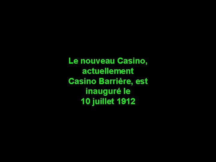 Le nouveau Casino, actuellement Casino Barrière, est inauguré le 10 juillet 1912 