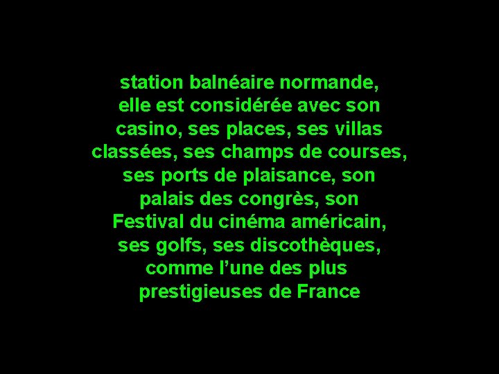 station balnéaire normande, elle est considérée avec son casino, ses places, ses villas classées,