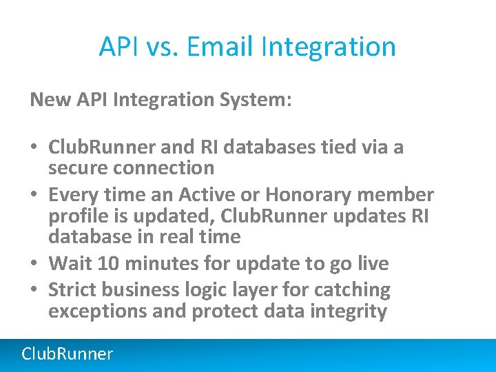 API vs. Email Integration New API Integration System: • Club. Runner and RI databases