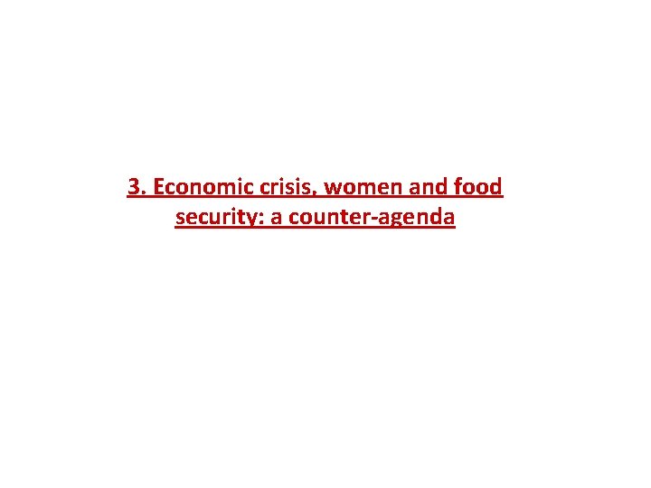 3. Economic crisis, women and food security: a counter-agenda 