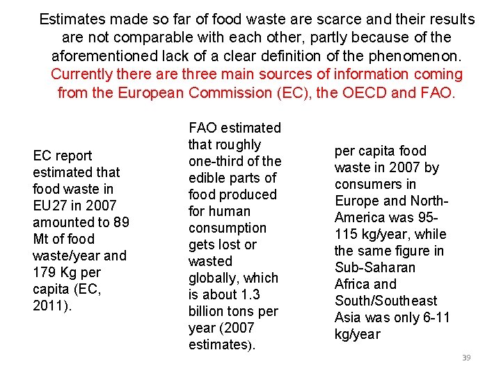 Estimates made so far of food waste are scarce and their results are not